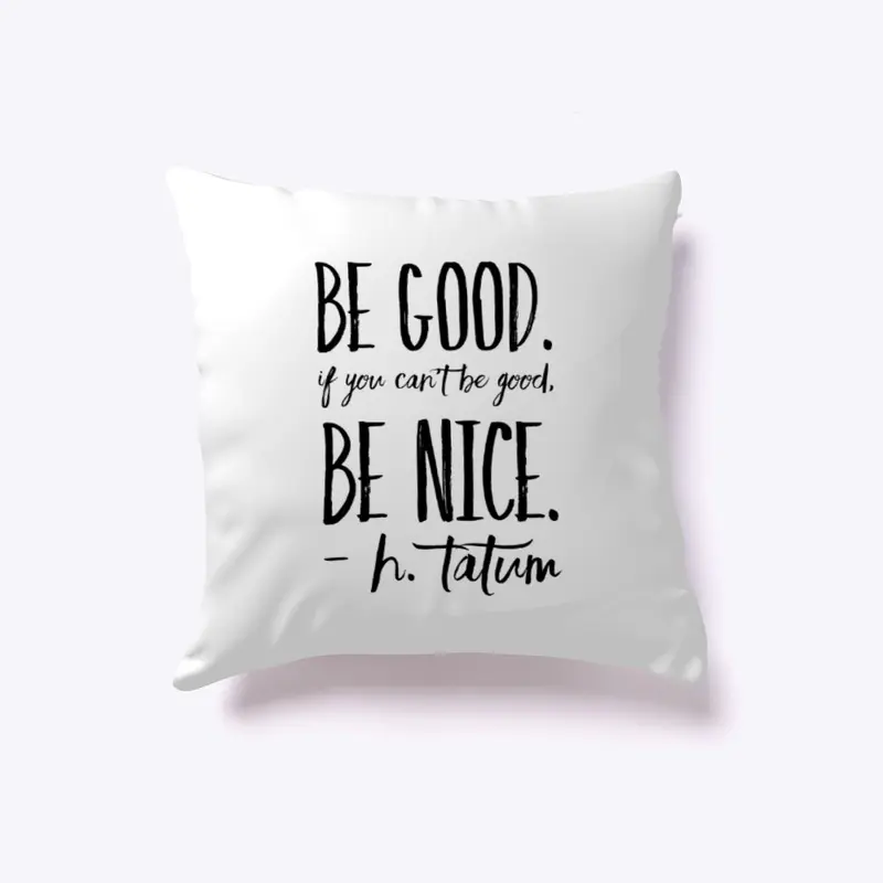 Be Good, Be  Nice, H.Tatum