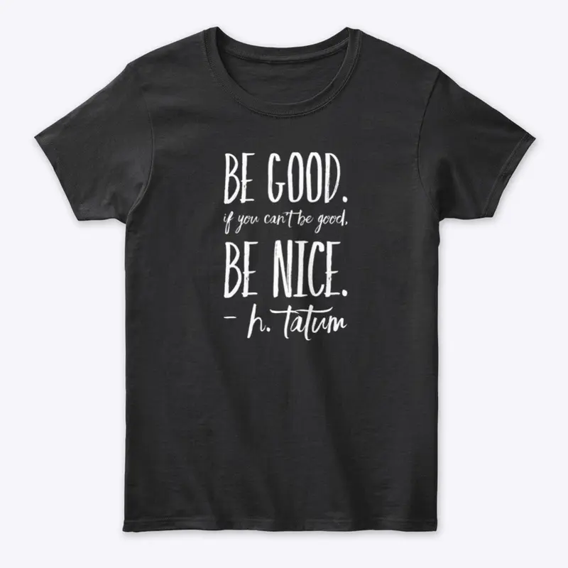 Be Good, Be  Nice, H.Tatum