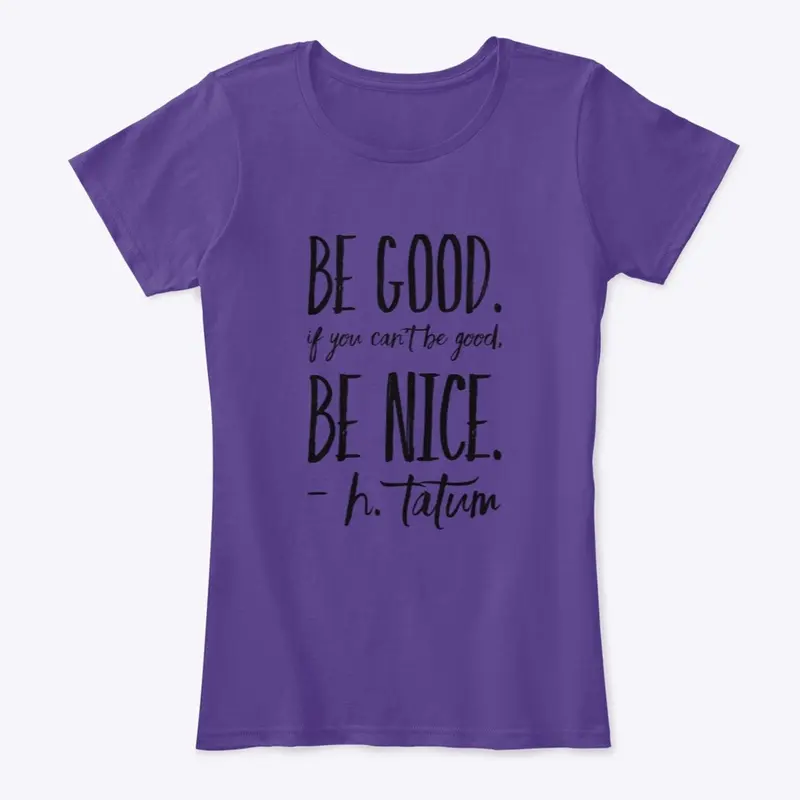 Be Good, Be  Nice, H.Tatum