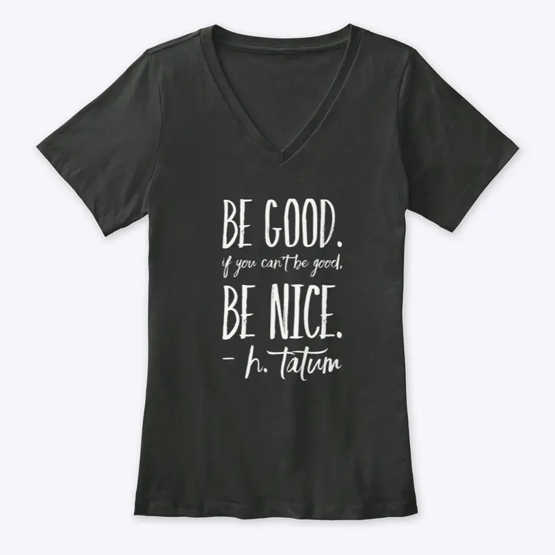 Be Nice, Be Good, H.Tatum